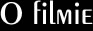 O filmie ...